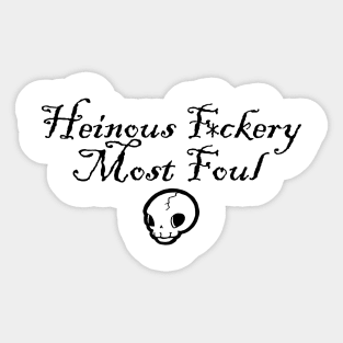 Henious F*ckery Most Foul - Black Outlined Version 2 Sticker